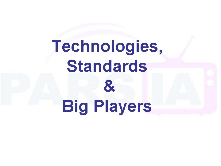 Technologies, Standards & Big Players 