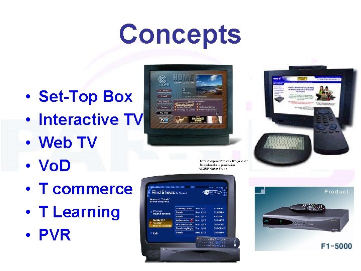 Concepts • • Set-Top Box Interactive TV Web TV Vo. D T commerce T