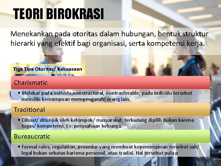 TEORI BIROKRASI Menekankan pada otoritas dalam hubungan, bentuk struktur hierarki yang efektif bagi organisasi,