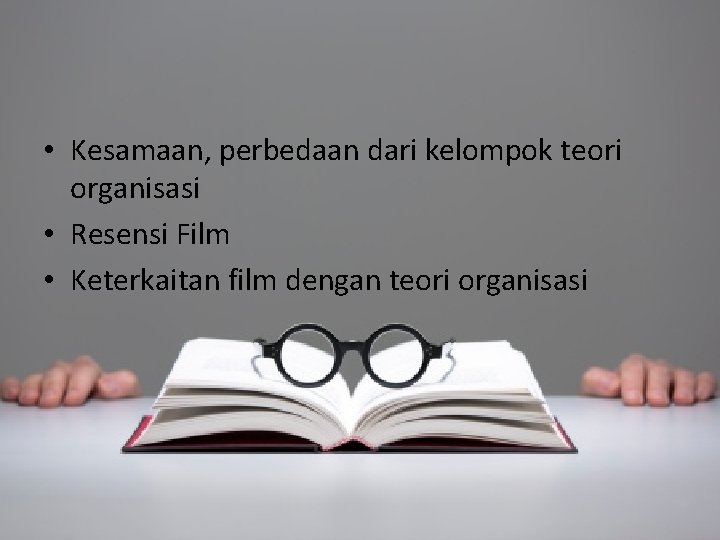  • Kesamaan, perbedaan dari kelompok teori organisasi • Resensi Film • Keterkaitan film