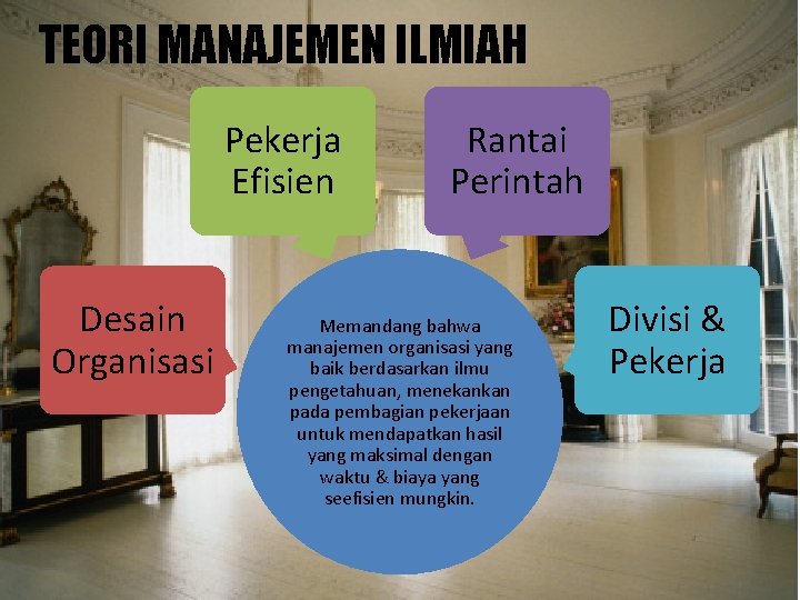 TEORI MANAJEMEN ILMIAH Pekerja Efisien Desain Organisasi Rantai Perintah Memandang bahwa manajemen organisasi yang