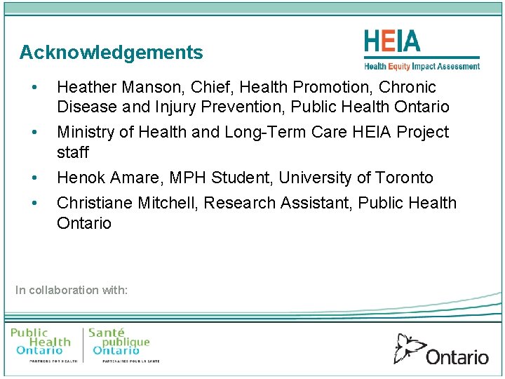 Acknowledgements • • Heather Manson, Chief, Health Promotion, Chronic Disease and Injury Prevention, Public