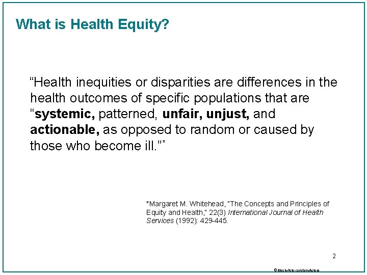 What is Health Equity? “Health inequities or disparities are differences in the health outcomes