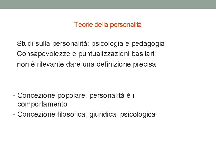 Teorie della personalità Studi sulla personalità: psicologia e pedagogia Consapevolezze e puntualizzazioni basilari: non