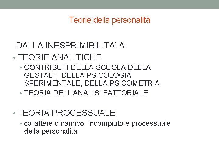 Teorie della personalità DALLA INESPRIMIBILITA’ A: • TEORIE ANALITICHE • CONTRIBUTI DELLA SCUOLA DELLA