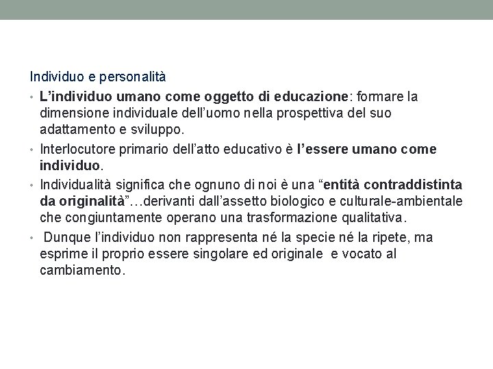 Individuo e personalità • L’individuo umano come oggetto di educazione: formare la dimensione individuale