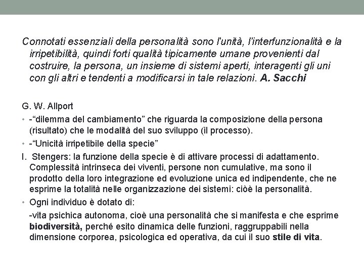 Connotati essenziali della personalità sono l'unità, l'interfunzionalità e la irripetibilità, quindi forti qualità tipicamente