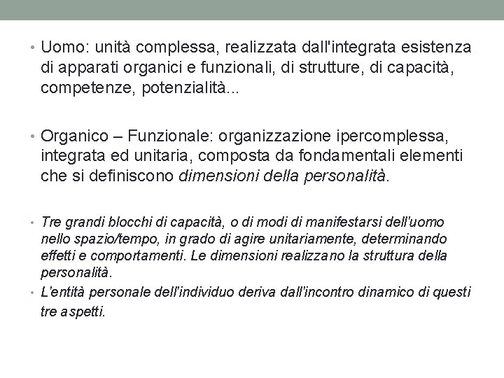  • Uomo: unità complessa, realizzata dall'integrata esistenza di apparati organici e funzionali, di