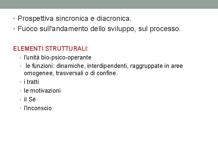  • Prospettiva sincronica e diacronica. • Fuoco sull'andamento dello sviluppo, sul processo. ELEMENTI