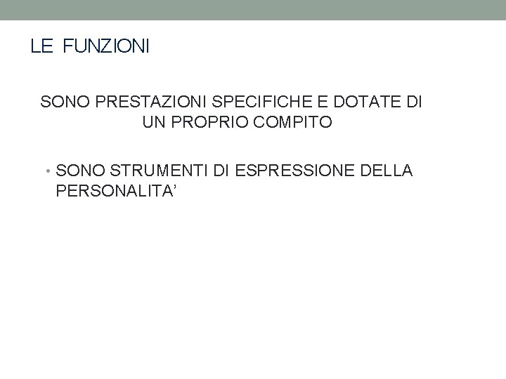 LE FUNZIONI SONO PRESTAZIONI SPECIFICHE E DOTATE DI UN PROPRIO COMPITO • SONO STRUMENTI