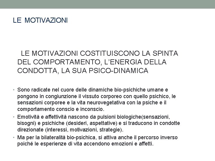 LE MOTIVAZIONI COSTITUISCONO LA SPINTA DEL COMPORTAMENTO, L’ENERGIA DELLA CONDOTTA, LA SUA PSICO-DINAMICA •