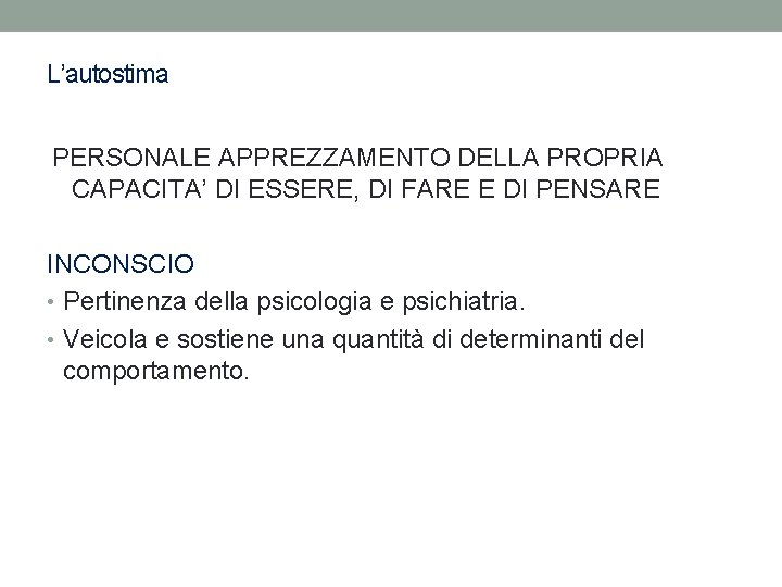 L’autostima PERSONALE APPREZZAMENTO DELLA PROPRIA CAPACITA’ DI ESSERE, DI FARE E DI PENSARE INCONSCIO