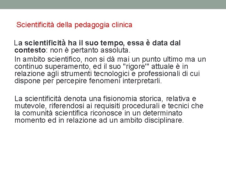 Scientificità della pedagogia clinica La scientificità ha il suo tempo, essa è data dal