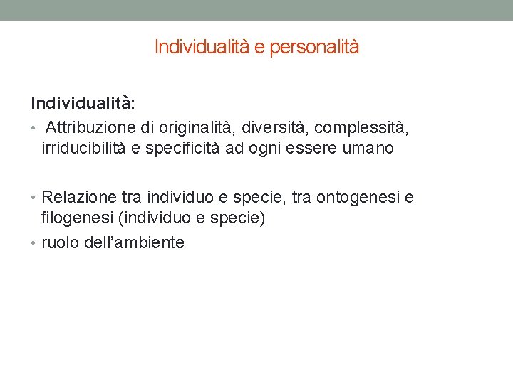 Individualità e personalità Individualità: • Attribuzione di originalità, diversità, complessità, irriducibilità e specificità ad