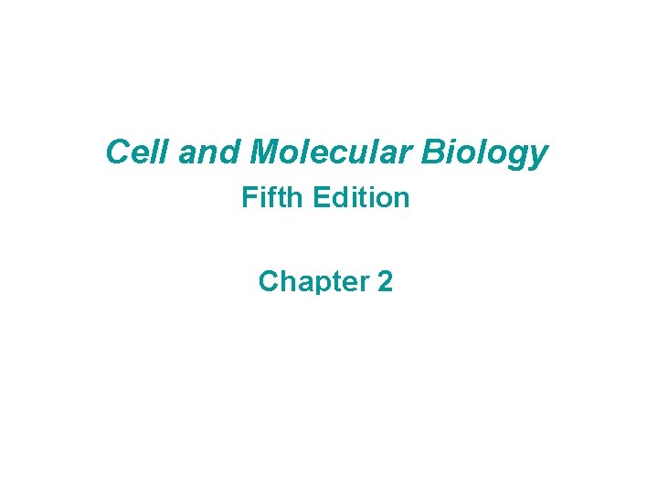 Gerald Karp Cell and Molecular Biology Fifth Edition Chapter 2 CHAPTER 2 Part 1