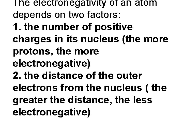 The electronegativity of an atom depends on two factors: 1. the number of positive