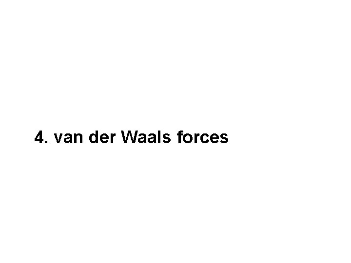  • 1. ionic bonds 2. hydrogen bonds 3. hydrophobic interaction 4. van der