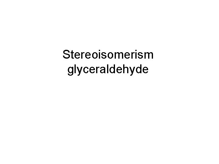Stereoisomerism glyceraldehyde 