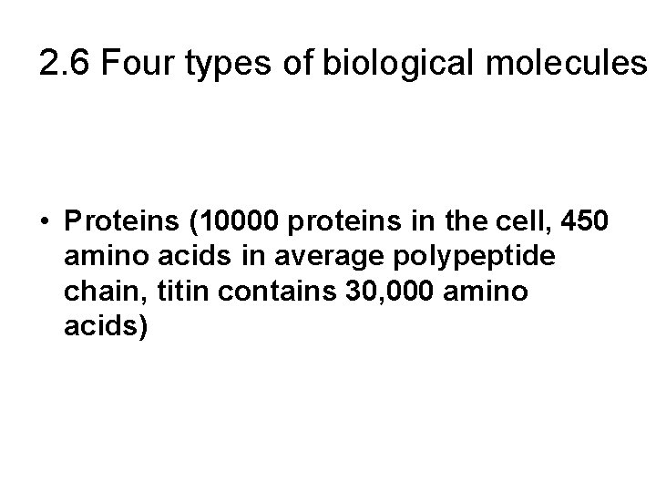 2. 6 Four types of biological molecules • Carbohydrates • Lipids • Proteins (10000