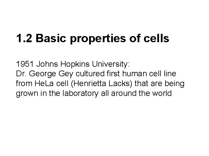 1. 2 Basic properties of cells 1951 Johns Hopkins University: Dr. George Gey cultured