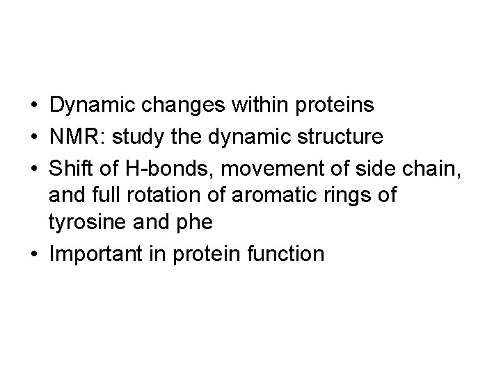  • Dynamic changes within proteins • NMR: study the dynamic structure • Shift