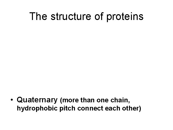 The structure of proteins • Primary structure • Secondary structure • Tertiary structure (conformation