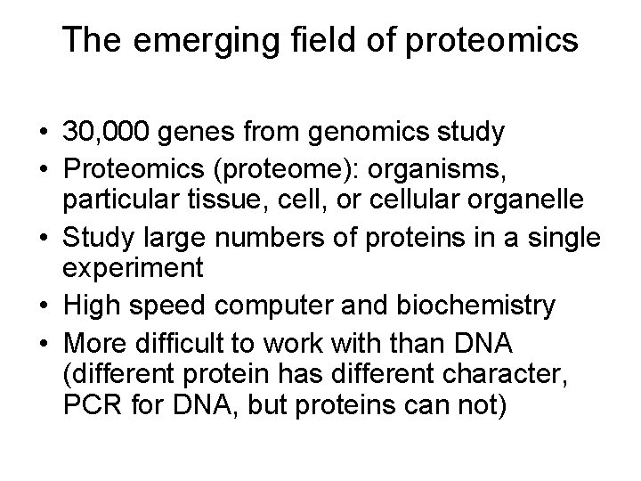 The emerging field of proteomics • 30, 000 genes from genomics study • Proteomics