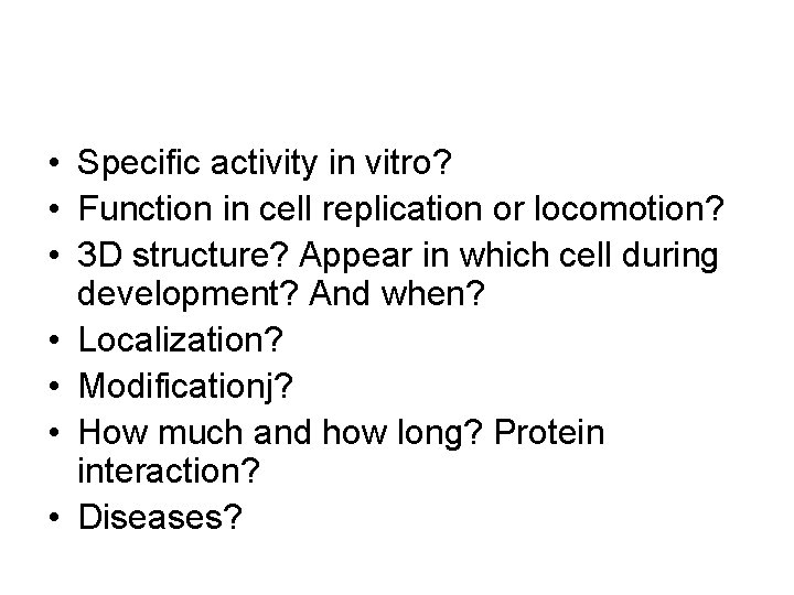  • Specific activity in vitro? • Function in cell replication or locomotion? •