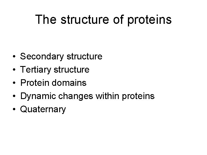 The structure of proteins • • • Primary structure Secondary structure Tertiary structure Protein