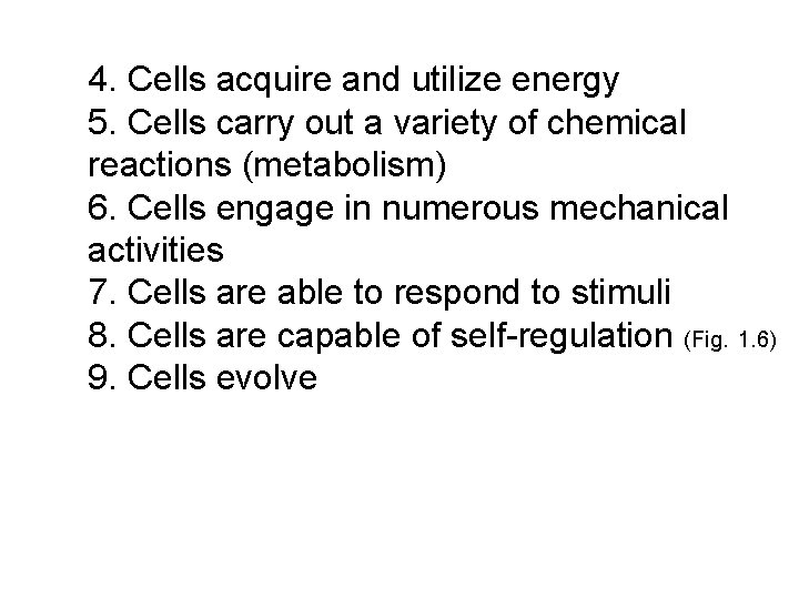 4. Cells acquire and utilize energy 5. Cells carry out a variety of chemical