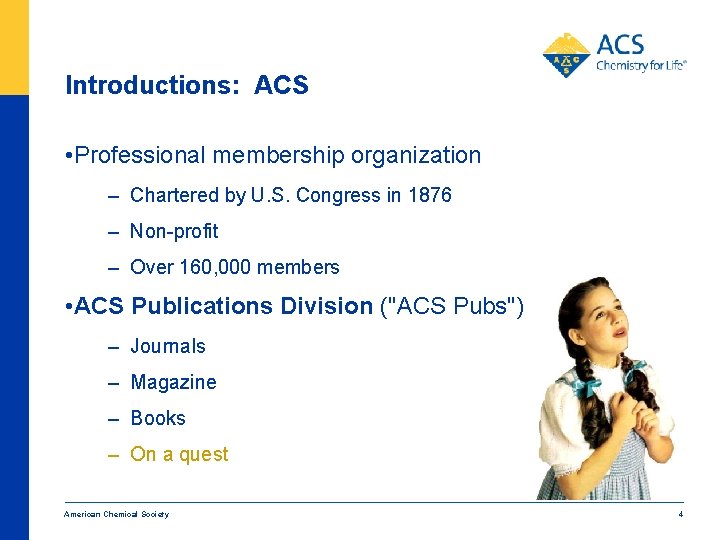 Introductions: ACS • Professional membership organization – Chartered by U. S. Congress in 1876 Introductions: ACS • Professional membership organization – Chartered by U. S. Congress in 1876