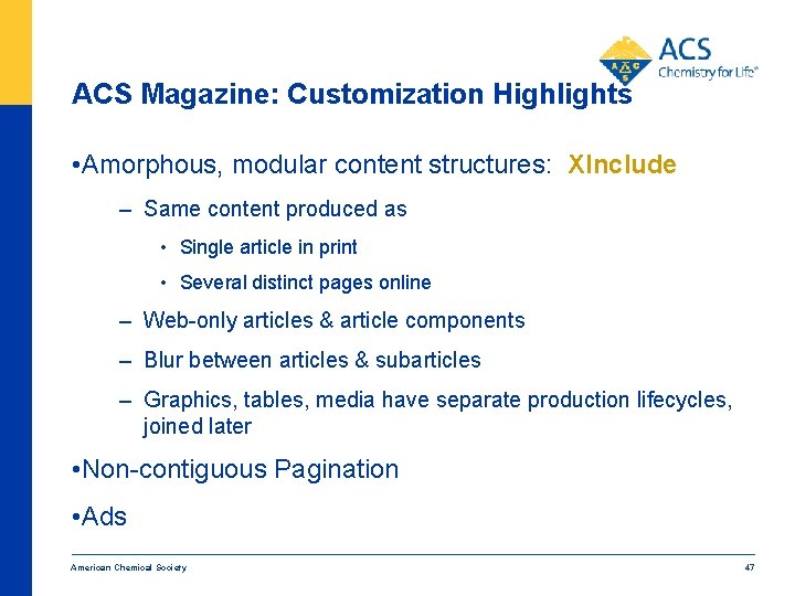 ACS Magazine: Customization Highlights • Amorphous, modular content structures: XInclude – Same content produced
