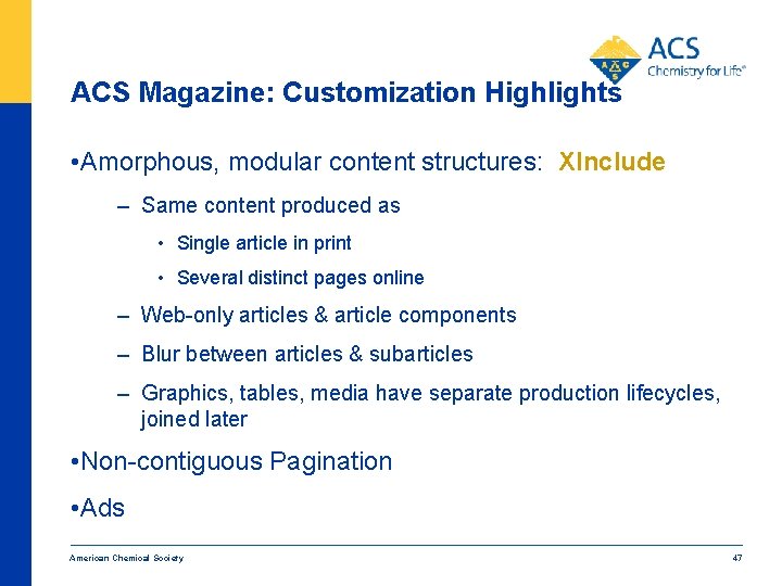 ACS Magazine: Customization Highlights • Amorphous, modular content structures: XInclude – Same content produced ACS Magazine: Customization Highlights • Amorphous, modular content structures: XInclude – Same content produced