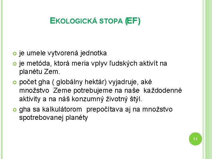 EKOLOGICKÁ STOPA (EF) je umele vytvorená jednotka je metóda, ktorá meria vplyv ľudských aktivít