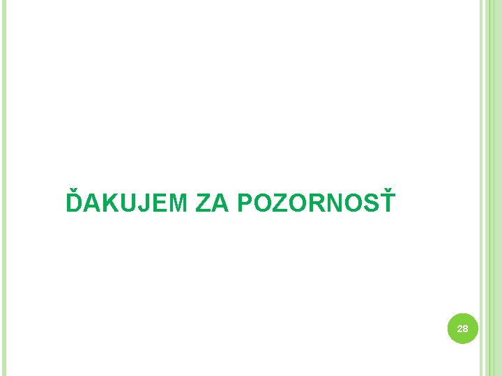 ĎAKUJEM ZA POZORNOSŤ 28 