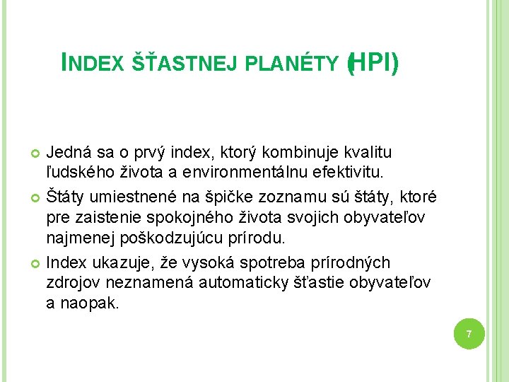 INDEX ŠŤASTNEJ PLANÉTY (HPI) Jedná sa o prvý index, ktorý kombinuje kvalitu ľudského života