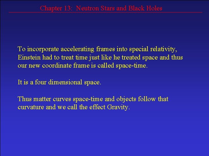 Chapter 13: Neutron Stars and Black Holes To incorporate accelerating frames into special relativity,