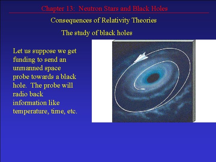 Chapter 13: Neutron Stars and Black Holes Consequences of Relativity Theories The study of