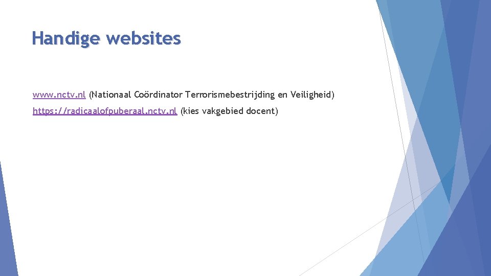 Handige websites www. nctv. nl (Nationaal Coördinator Terrorismebestrijding en Veiligheid) https: //radicaalofpuberaal. nctv. nl