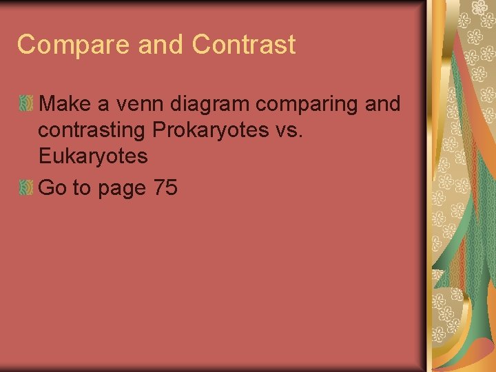 Compare and Contrast Make a venn diagram comparing and contrasting Prokaryotes vs. Eukaryotes Go