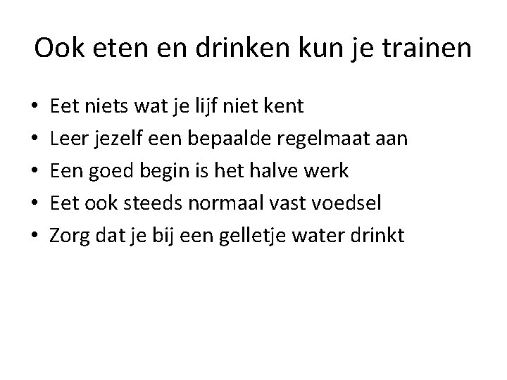 Ook eten en drinken kun je trainen • • • Eet niets wat je