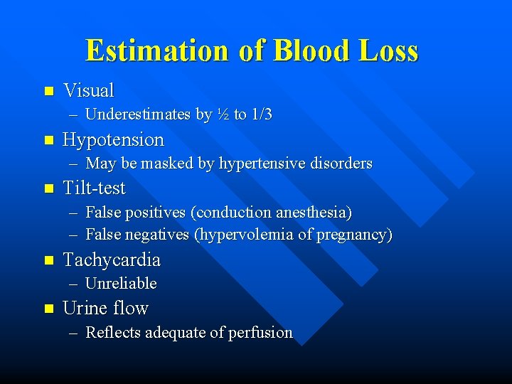 Estimation of Blood Loss n Visual – Underestimates by ½ to 1/3 n Hypotension