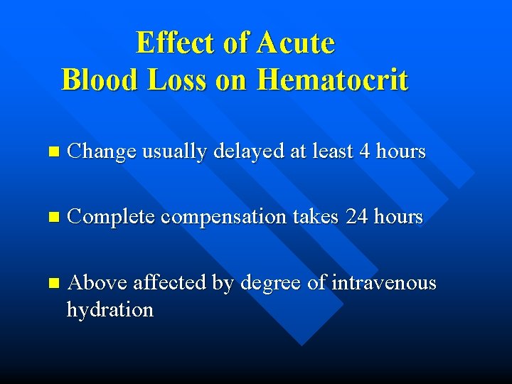 Effect of Acute Blood Loss on Hematocrit n Change usually delayed at least 4