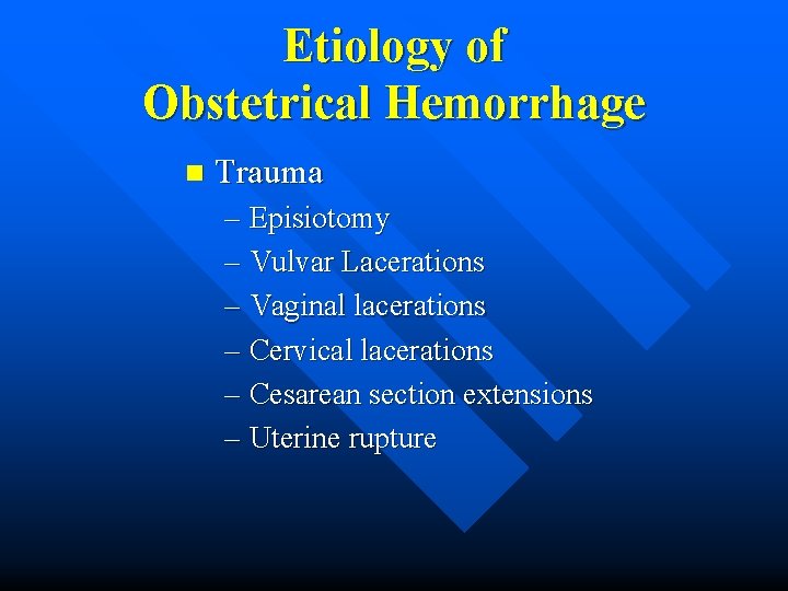 Etiology of Obstetrical Hemorrhage n Trauma – Episiotomy – Vulvar Lacerations – Vaginal lacerations