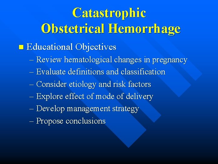 Catastrophic Obstetrical Hemorrhage n Educational Objectives – Review hematological changes in pregnancy – Evaluate