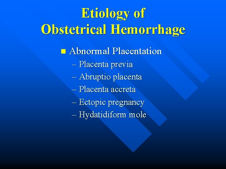 Etiology of Obstetrical Hemorrhage n Abnormal Placentation – Placenta previa – Abruptio placenta –