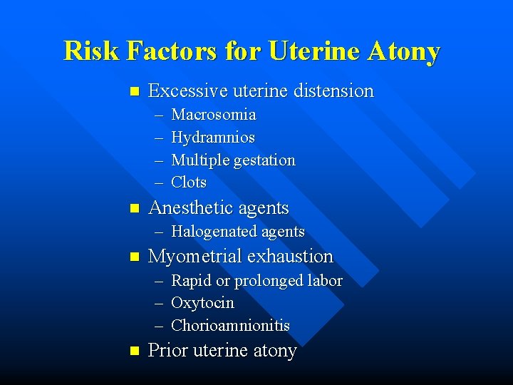 Risk Factors for Uterine Atony n Excessive uterine distension – – n Macrosomia Hydramnios