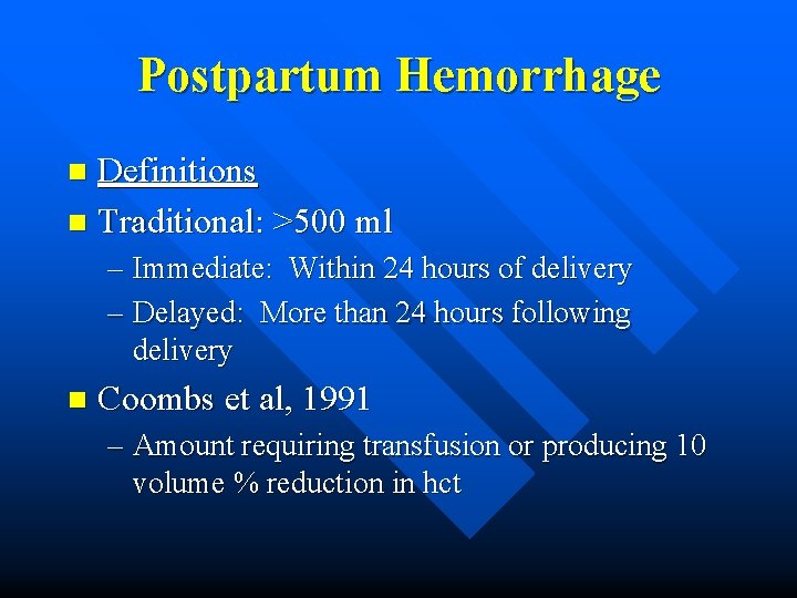 Postpartum Hemorrhage Definitions n Traditional: >500 ml n – Immediate: Within 24 hours of