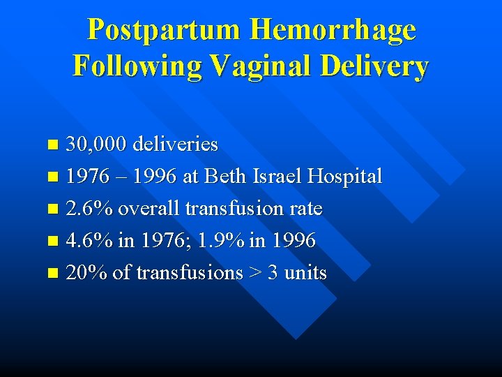 Postpartum Hemorrhage Following Vaginal Delivery 30, 000 deliveries n 1976 – 1996 at Beth