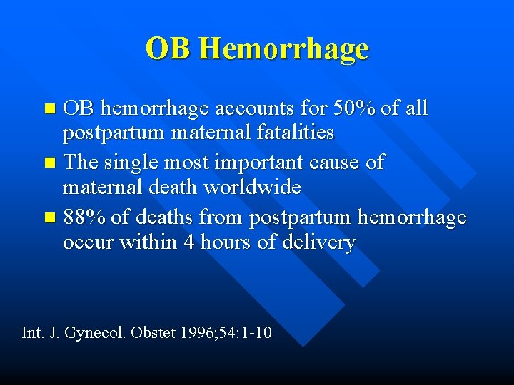 OB Hemorrhage OB hemorrhage accounts for 50% of all postpartum maternal fatalities n The